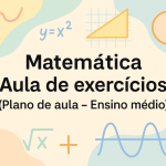 Matemática – Aula de exercícios (Plano de aula – Ensino médio)