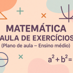 Matemática – Aula de Exercícios (Plano de aula – Ensino médio)