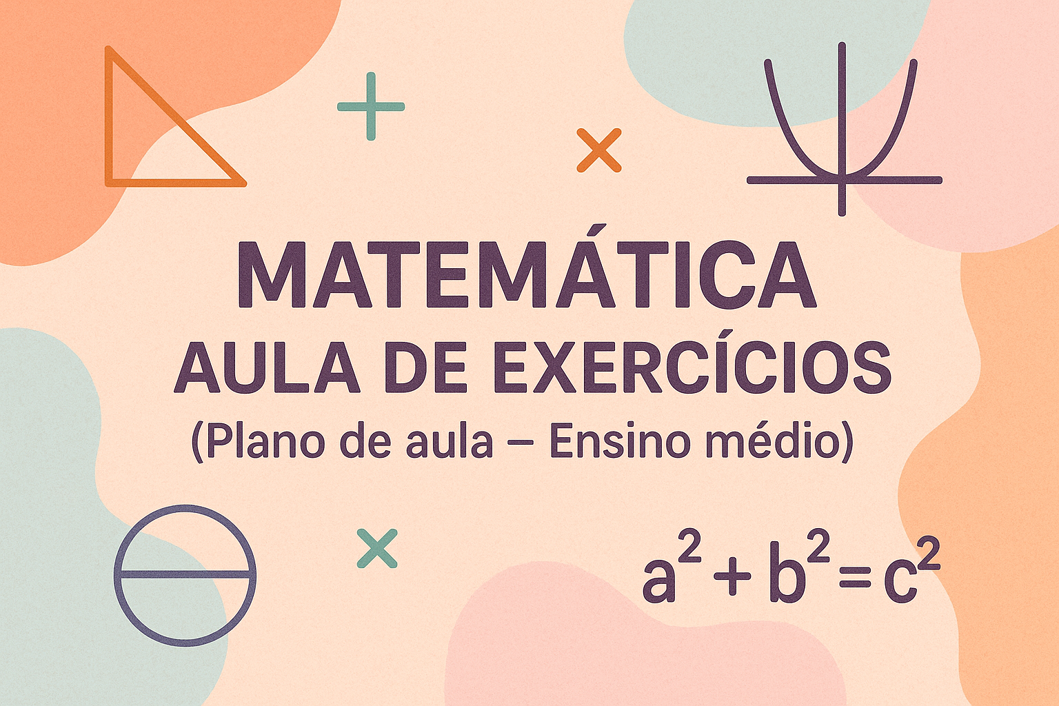 No momento, você está visualizando Matemática – Aula de Exercícios (Plano de aula – Ensino médio)