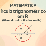 Matemática – Círculo trigonométrico em R (Plano de aula – Ensino médio)