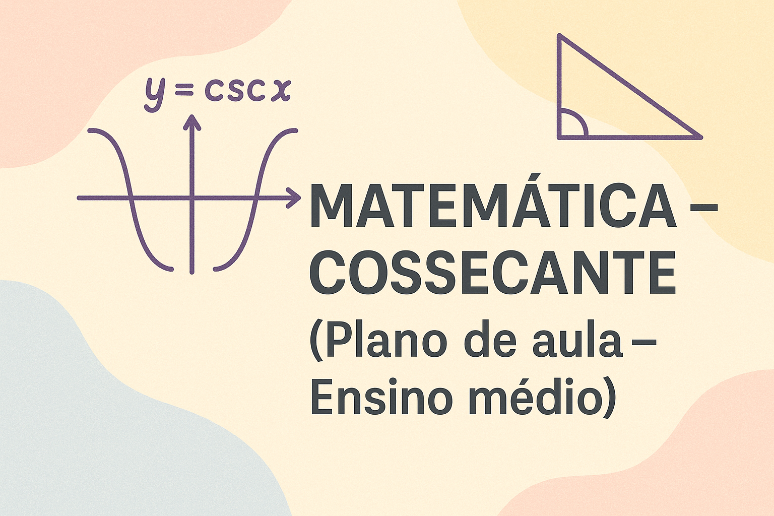 No momento, você está visualizando Matemática – Cossecante (Plano de aula – Ensino médio)