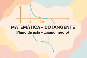 Leia mais sobre o artigo Matemática – Cotangente (Plano de aula – Ensino médio)