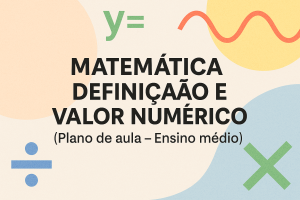 Leia mais sobre o artigo Matemática – Definição e valor numérico (Plano de aula – Ensino médio)