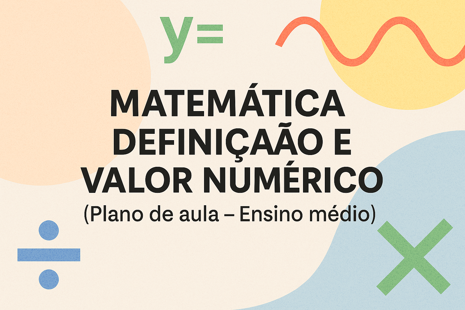 No momento, você está visualizando Matemática – Definição e valor numérico (Plano de aula – Ensino médio)