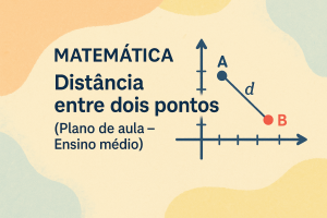 Leia mais sobre o artigo Matemática – Distância entre dois pontos (Plano de aula – Ensino médio)