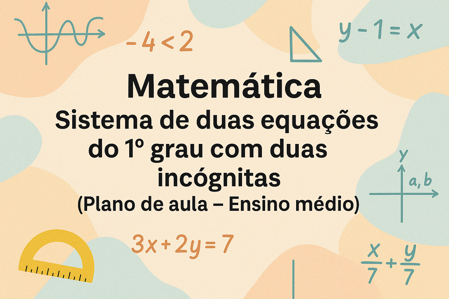 No momento, você está visualizando Matemática – Sistema de duas equações do 1° grau com duas incógnitas (Plano de aula – Ensino médio)