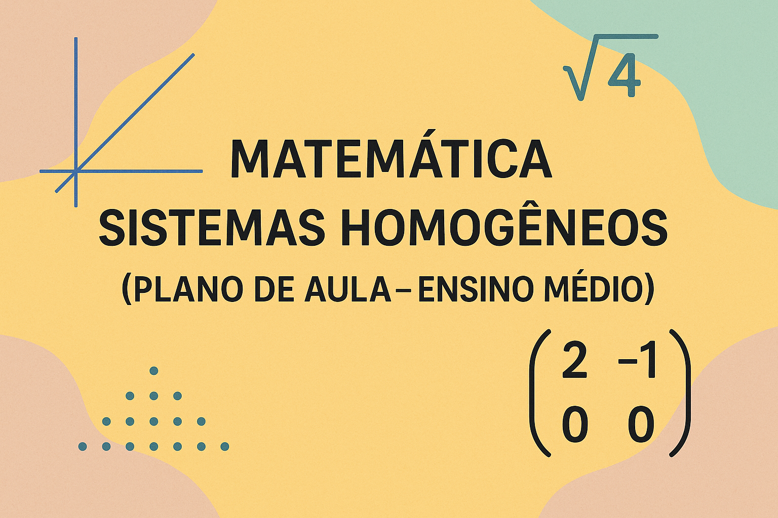 No momento, você está visualizando Matemática – Sistemas homogêneos (Plano de aula – Ensino médio)
