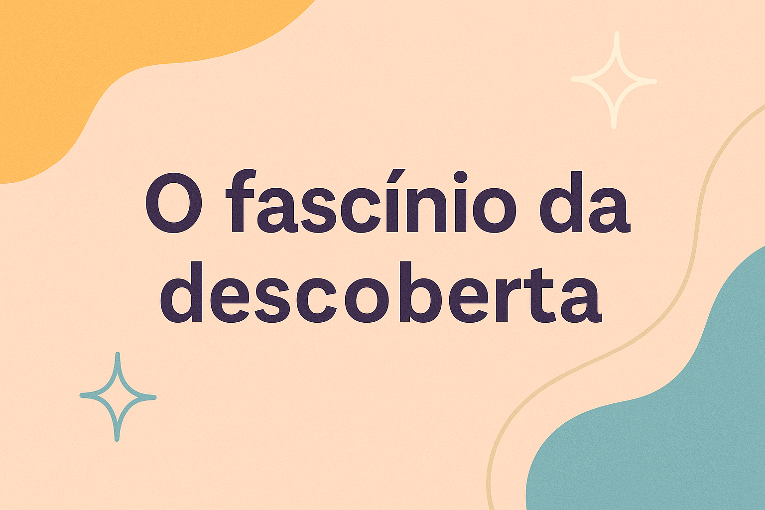 No momento, você está visualizando O fascínio da descoberta