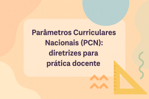 Leia mais sobre o artigo Parâmetros Curriculares Nacionais (PCN): diretrizes para prática docente