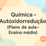 Química – Autoxidorredução (Plano de aula – Ensino médio)