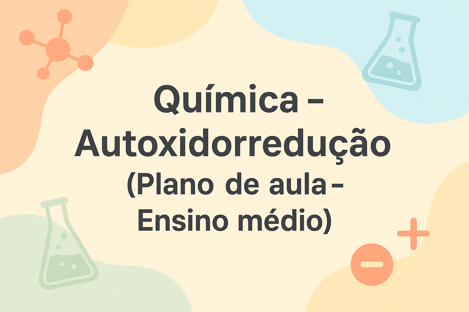 No momento, você está visualizando Química – Autoxidorredução (Plano de aula – Ensino médio)