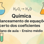 Química – Balanceamento de equações químicas: acerto dos coeficientes (Plano de aula – Ensino médio)