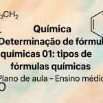 Química – Determinação de fórmulas químicas 01: tipos de fórmulas químicas (Plano de aula – Ensino médio)