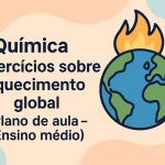 Química – Exercícios sobre aquecimento global (Plano de aula – Ensino médio)