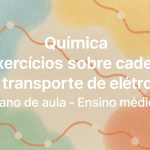 Química – Exercícios sobre cadeia de transporte de elétrons (Plano de aula – Ensino médio)