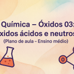 Química – Óxidos 03: Óxidos ácidos e neutros (Plano de aula – Ensino médio)