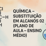 Química – Substituição em alcanos 02 (Plano de aula – Ensino médio)