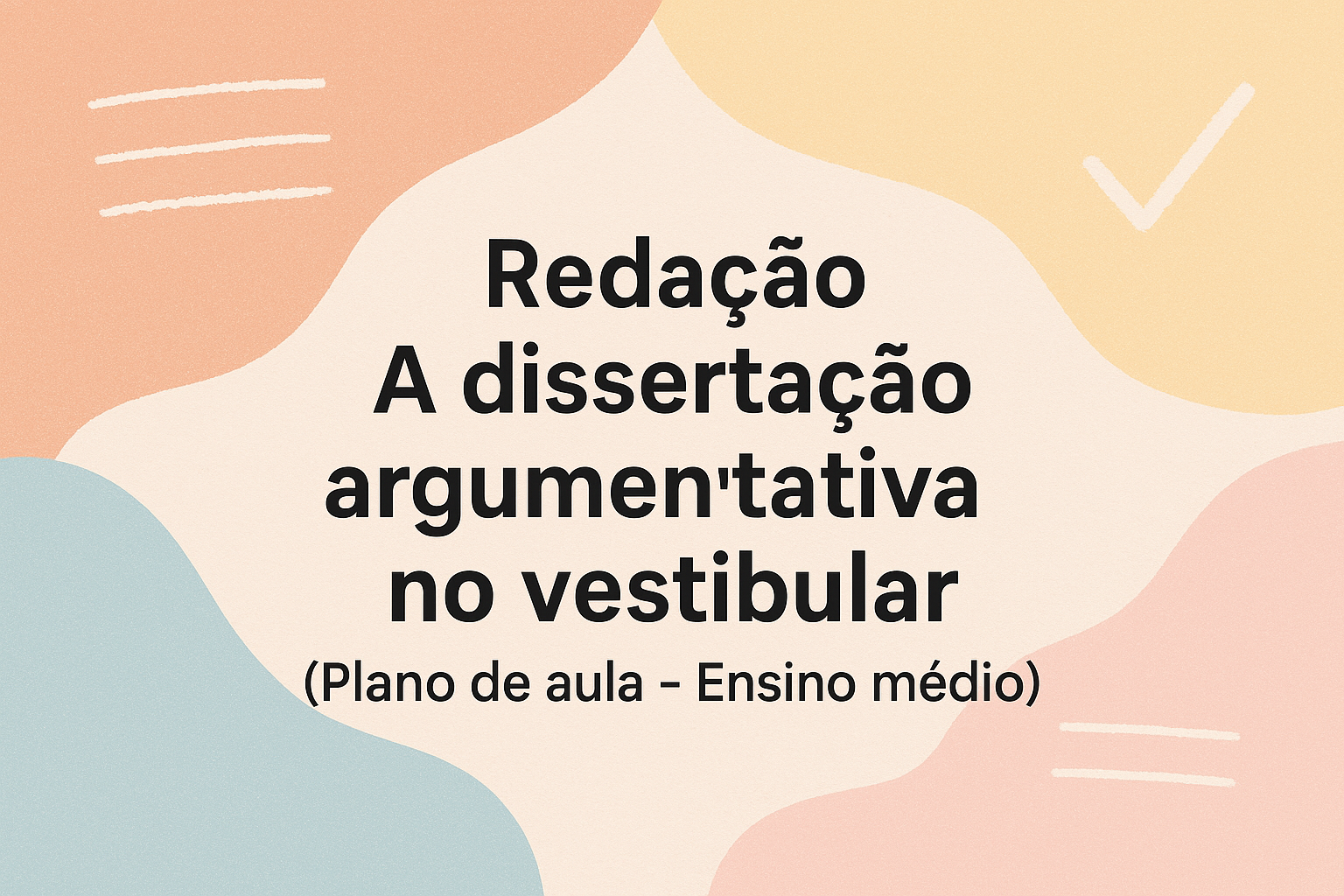 No momento, você está visualizando Redação – A dissertação argumentativa no vestibular (Plano de aula – Ensino médio)