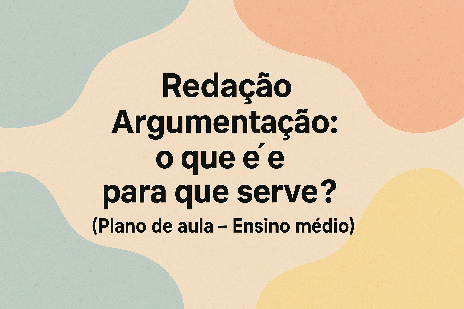 No momento, você está visualizando Redação – Argumentação: o que é e para que serve? (Plano de aula – Ensino médio)