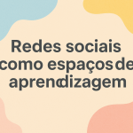 Redes sociais como espaços de aprendizagem