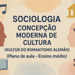 Sociologia – Concepção Moderna de Cultura (Kultur do Romantismo Alemão) (Plano de aula – Ensino médio)