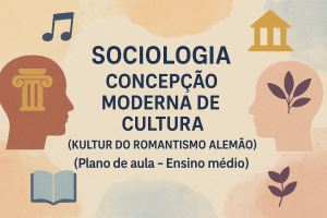 Leia mais sobre o artigo Sociologia – Concepção Moderna de Cultura (Kultur do Romantismo Alemão) (Plano de aula – Ensino médio)