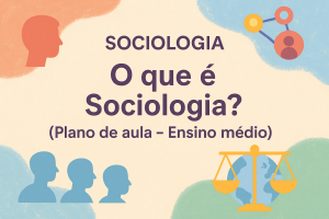 Leia mais sobre o artigo Sociologia – O que é Sociologia? (Plano de aula – Ensino médio)