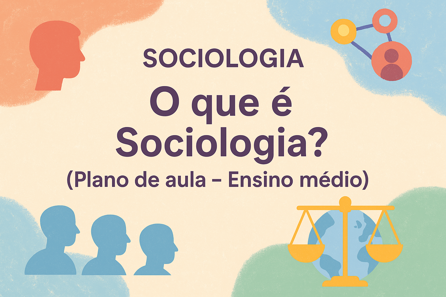 No momento, você está visualizando Sociologia – O que é Sociologia? (Plano de aula – Ensino médio)