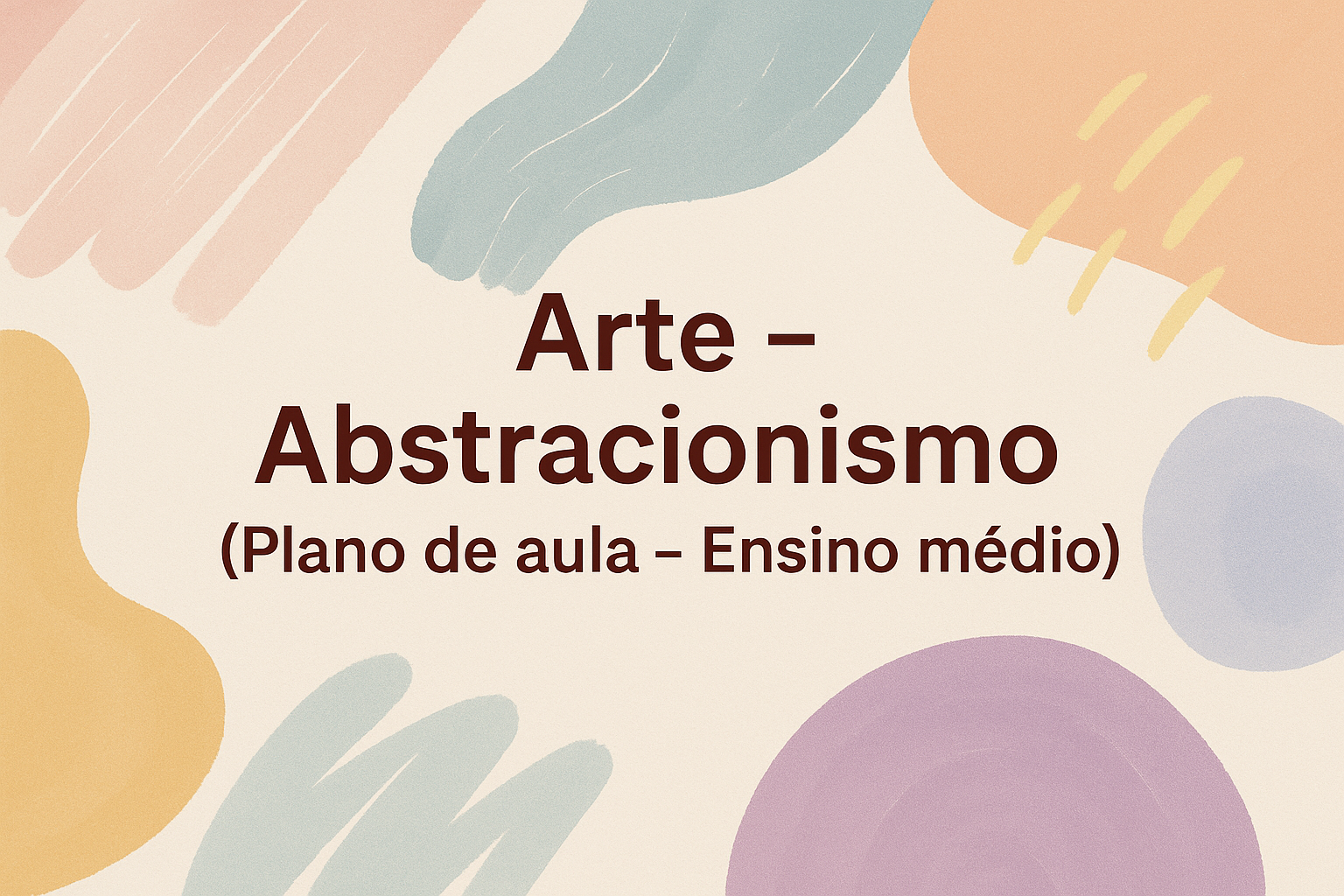 No momento, você está visualizando Arte – Abstracionismo (Plano de aula – Ensino médio)