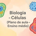 Biologia – Células (Plano de aula – Ensino médio)