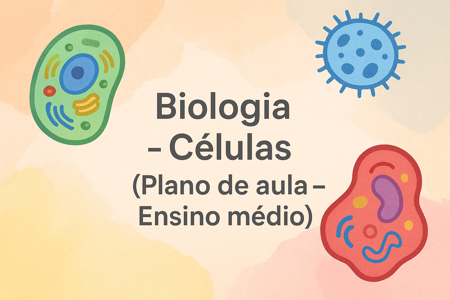 No momento, você está visualizando Biologia – Células (Plano de aula – Ensino médio)