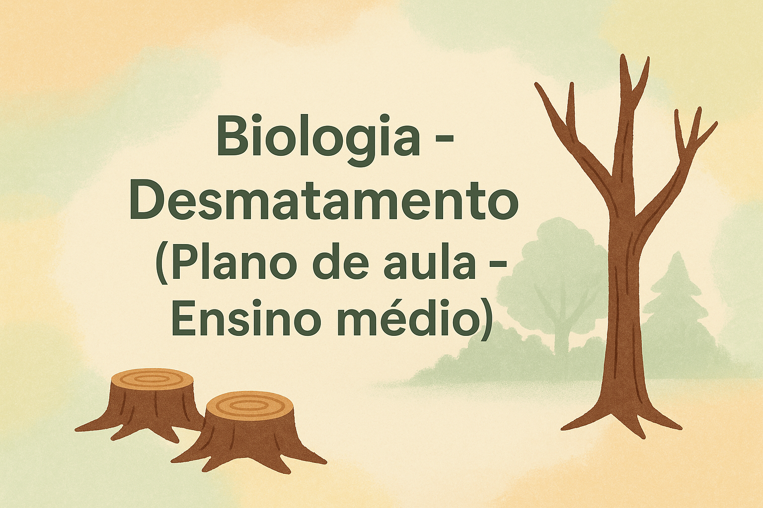 No momento, você está visualizando Biologia – Desmatamento (Plano de aula – Ensino médio)