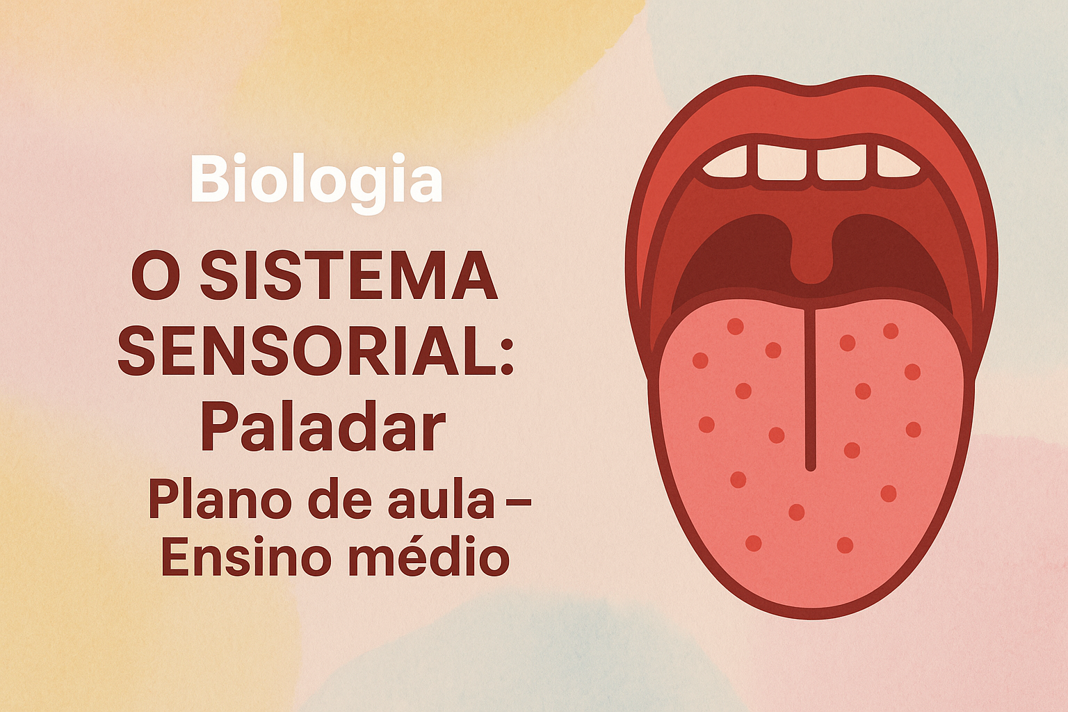 No momento, você está visualizando Biologia – O SISTEMA SENSORIAL: Paladar (Plano de aula – Ensino médio)