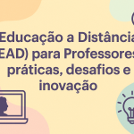 Educação a Distância (EAD) para Professores: práticas, desafios e inovação