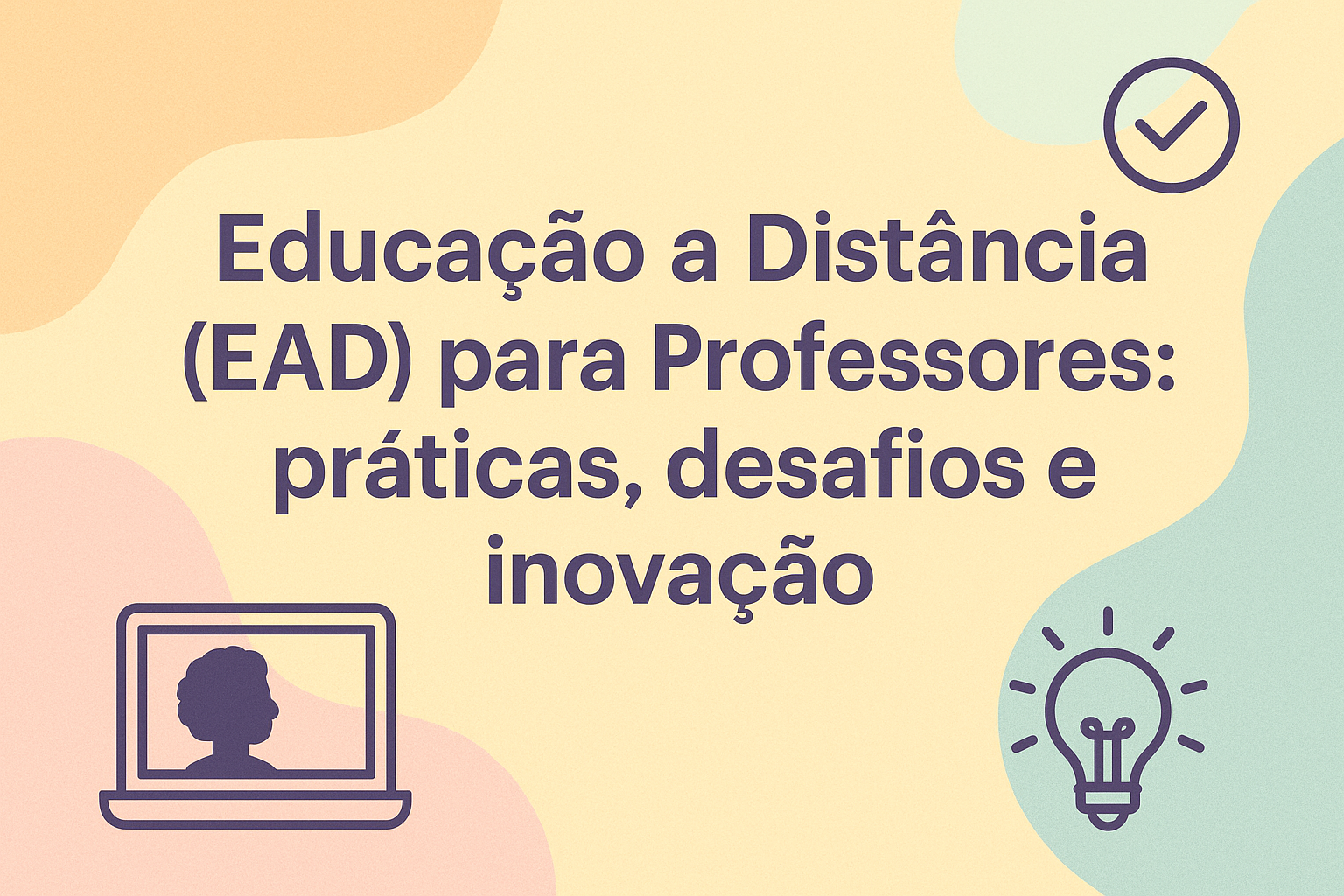 No momento, você está visualizando Educação a Distância (EAD) para Professores: práticas, desafios e inovação