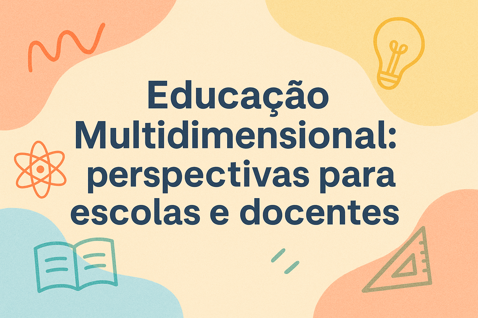 No momento, você está visualizando Educação Multidimensional: perspectivas para escolas e docentes