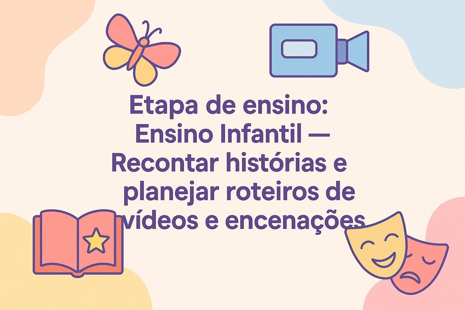 No momento, você está visualizando Etapa de ensino: Ensino Infantil – Recontar histórias e planejar roteiros de vídeos e encenações