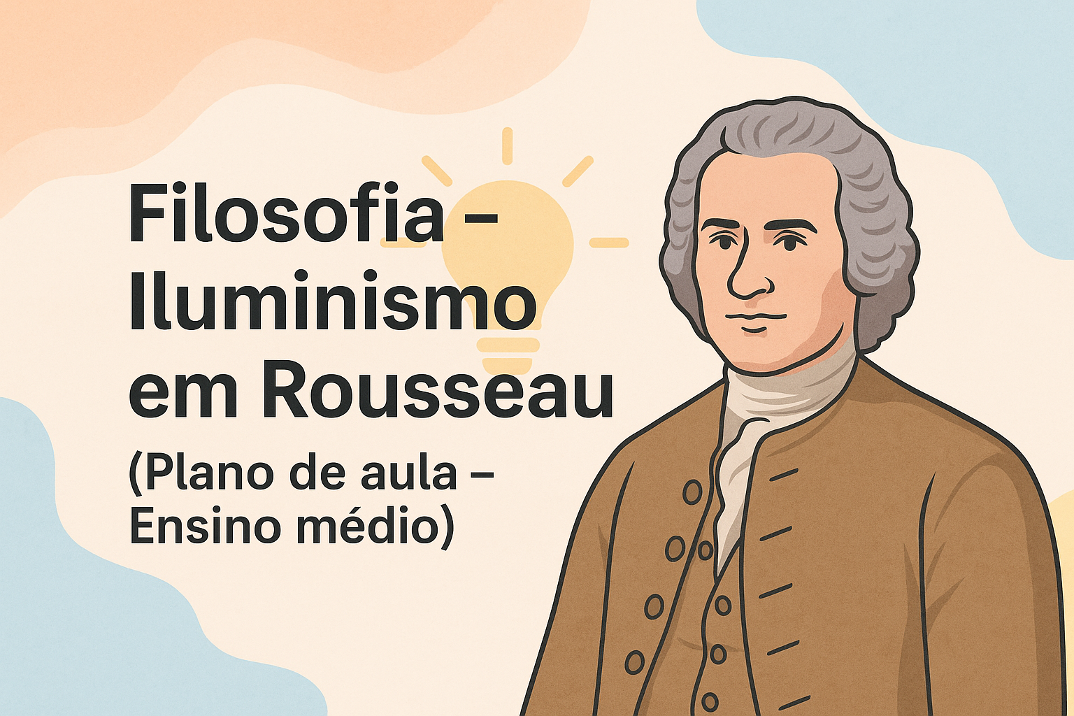 No momento, você está visualizando Filosofia – Iluminismo em Rousseau (Plano de aula – Ensino médio)