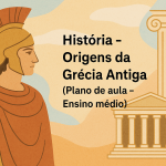 História – Origens da Grécia Antiga (Plano de aula – Ensino médio)