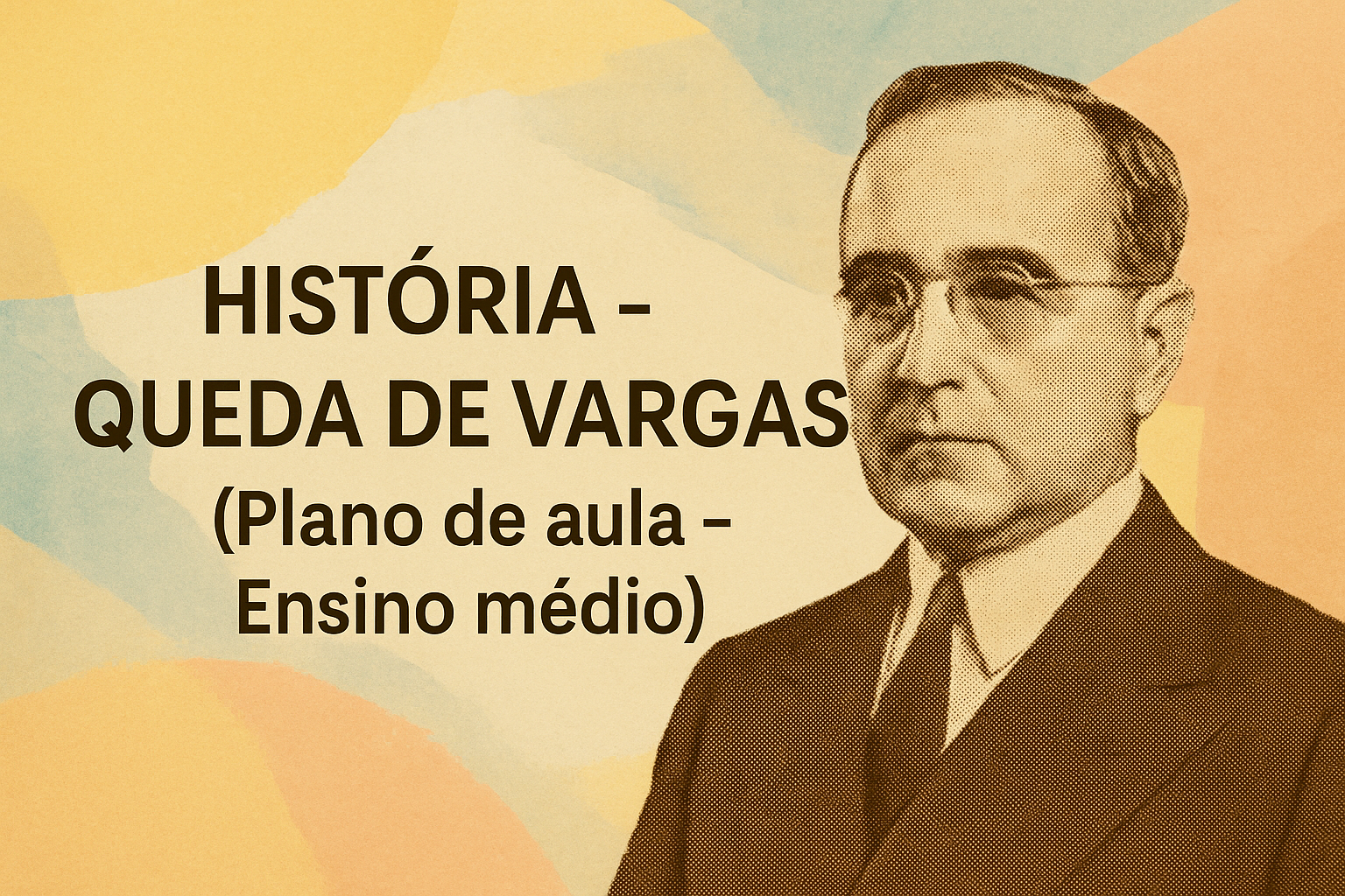 No momento, você está visualizando História – Queda de Vargas (Plano de aula – Ensino médio)