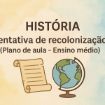 História – Tentativa de recolonização (Plano de aula – Ensino médio)