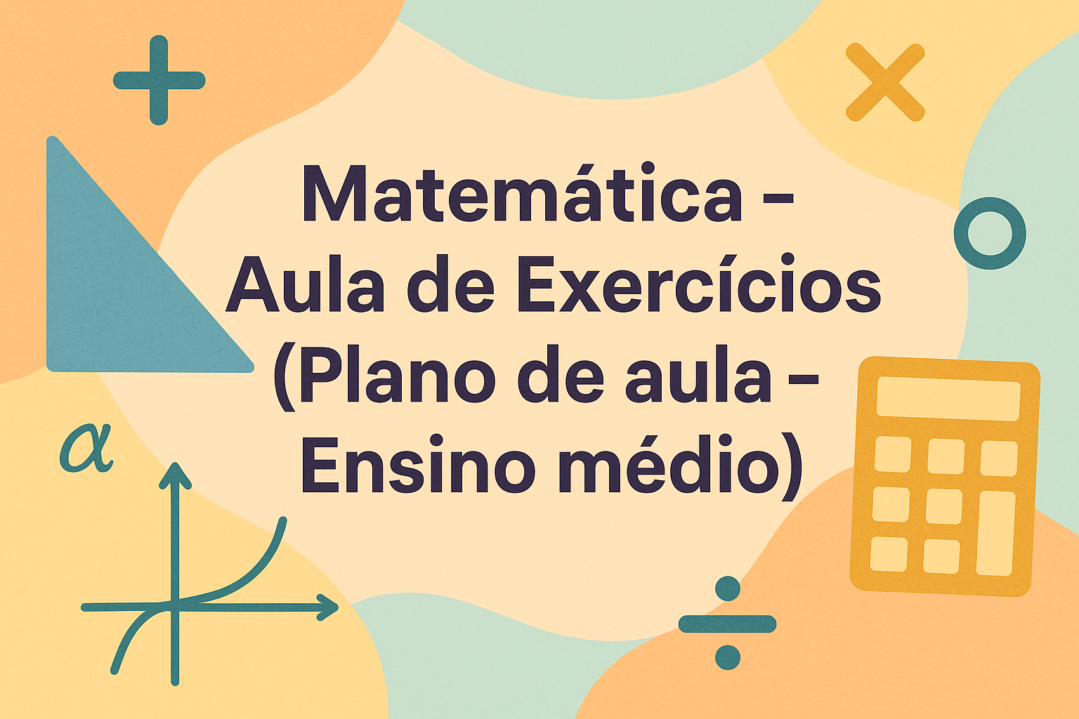 No momento, você está visualizando Matemática – Aula de Exercícios (Plano de aula – Ensino médio)