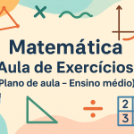 Matemática – Aula de Exercícios (Plano de aula – Ensino médio)