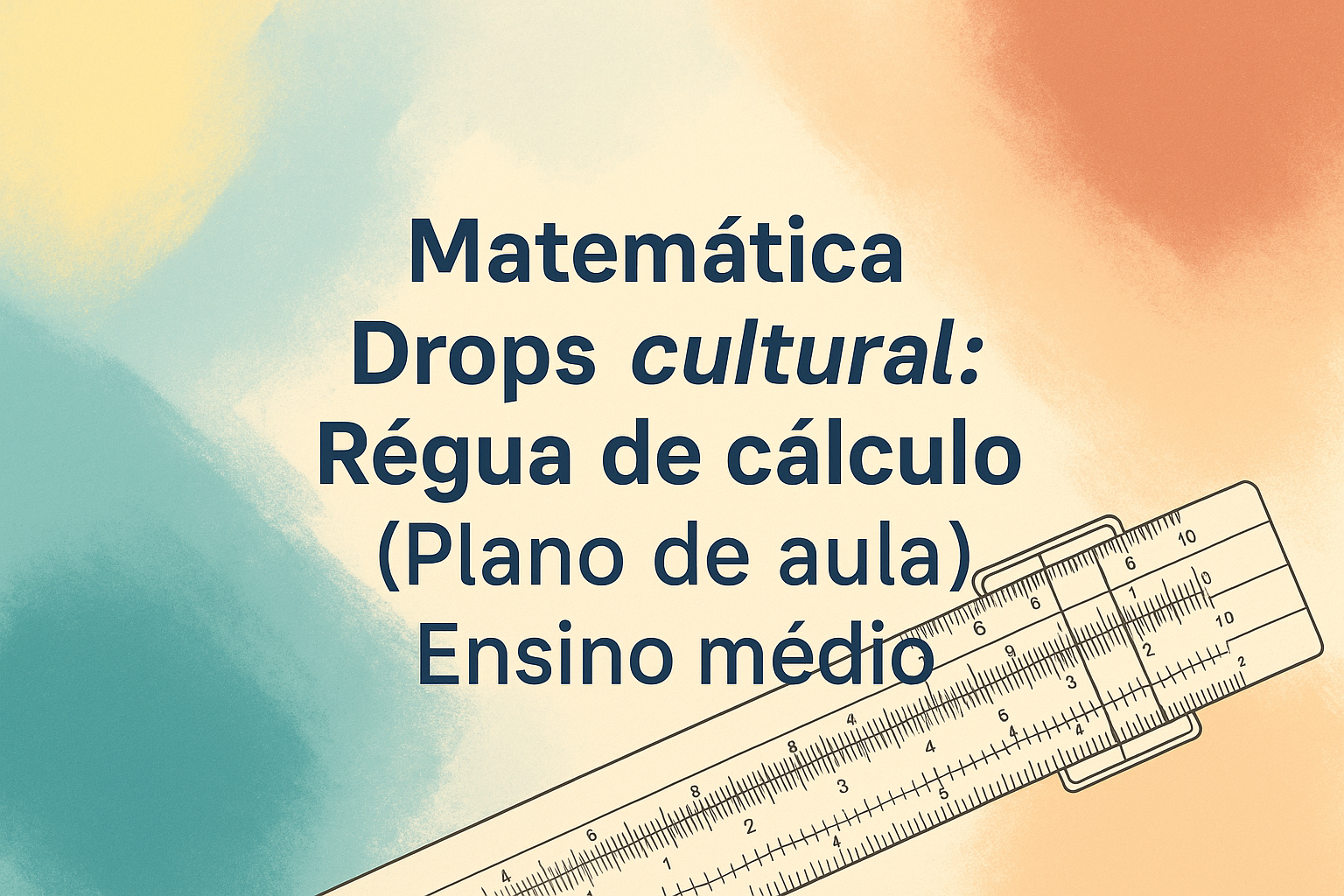 No momento, você está visualizando Matemática – Drops cultural: Régua de cálculo (Plano de aula – Ensino médio)