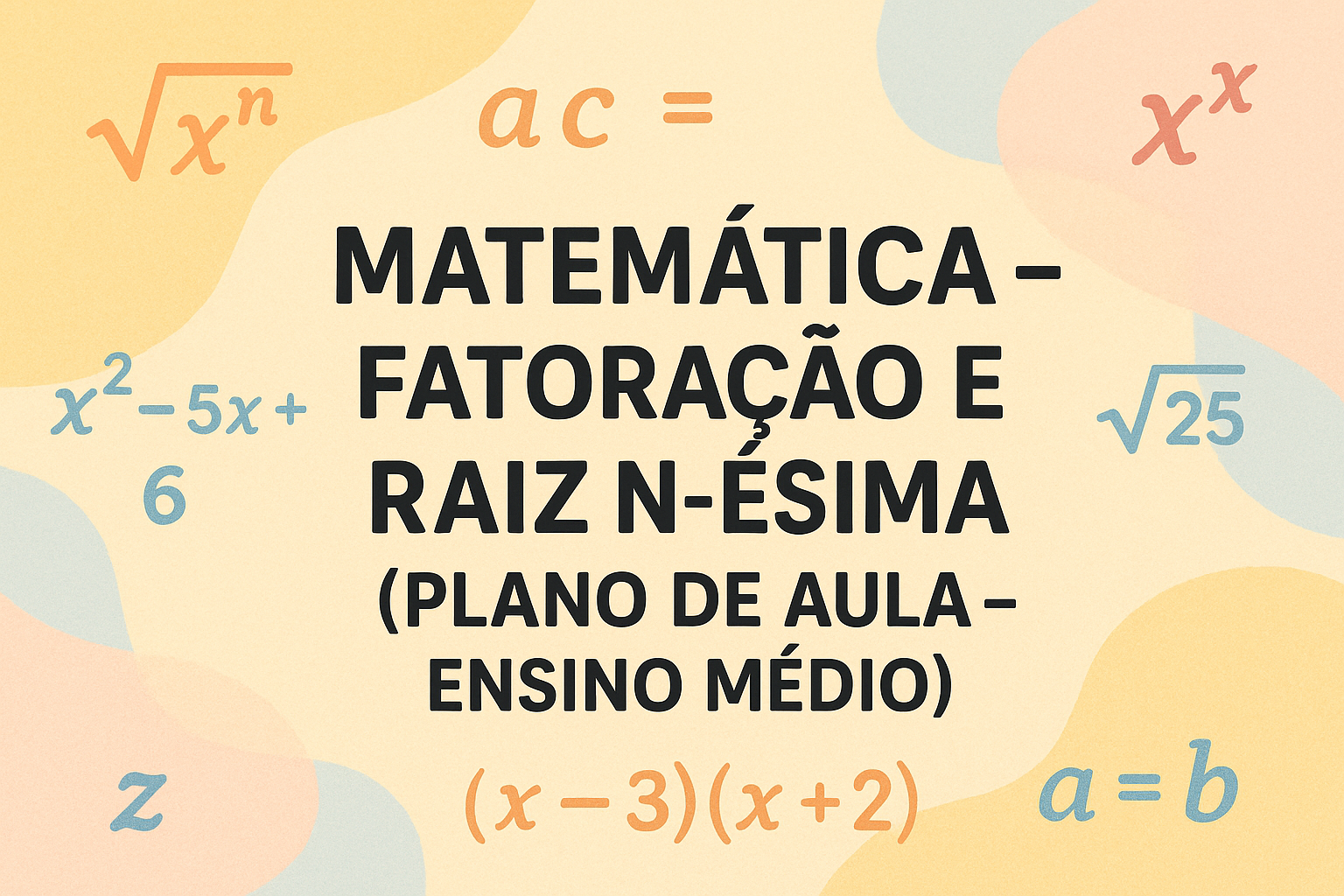 No momento, você está visualizando Matemática – Fatoração e raiz n-ésima (Plano de aula – Ensino médio)