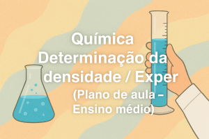 Leia mais sobre o artigo Química – Determinação da densidade / Experimento (Plano de aula – Ensino médio)