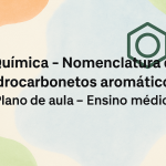 Química – Nomenclatura de hidrocarbonetos aromáticos (Plano de aula – Ensino médio)