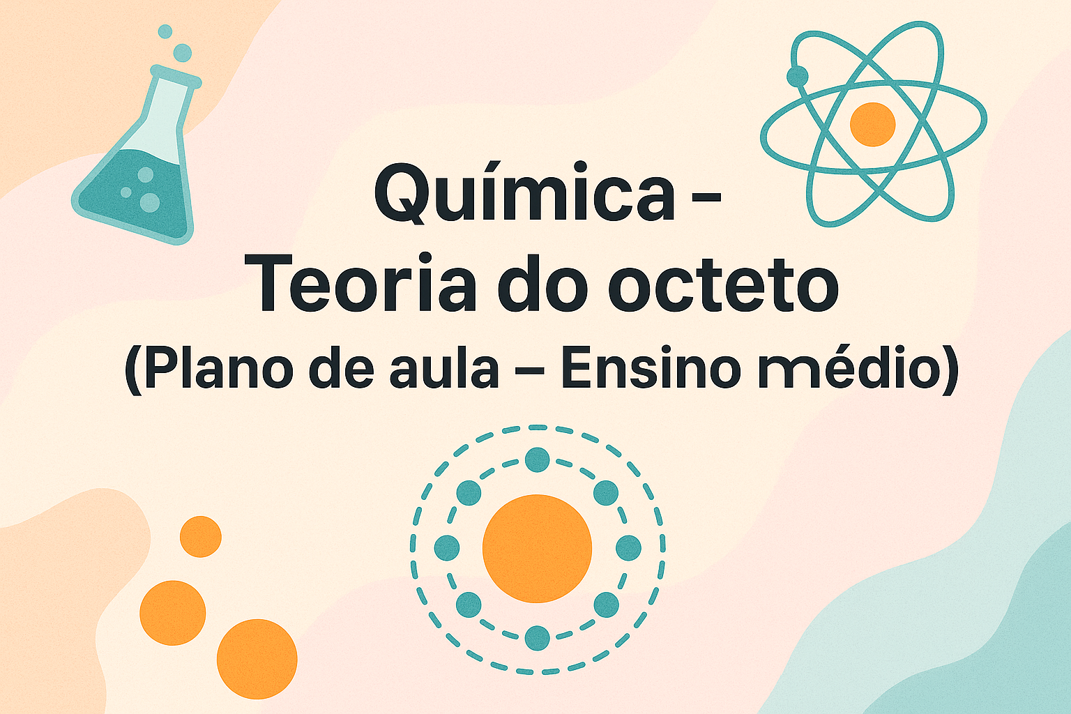 No momento, você está visualizando Química – Teoria do octeto (Plano de aula – Ensino médio)