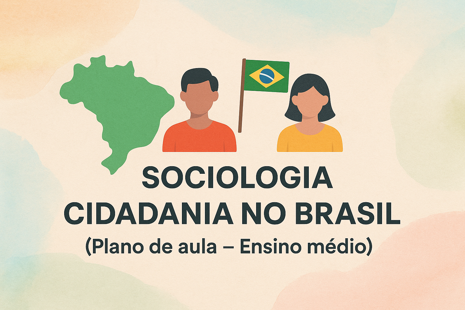 No momento, você está visualizando Sociologia – Cidadania no Brasil (Plano de aula – Ensino médio)