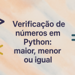 Verificação de números em Python: maior, menor ou igual